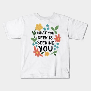 What You Seek Is Seeking You Inspirational Typography Quote Kids T-Shirt